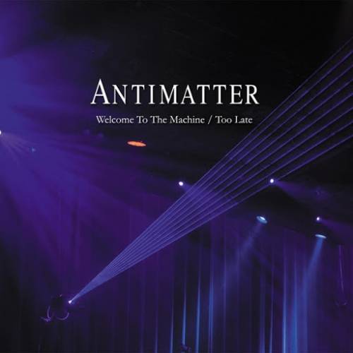 Antimatter : Welcome to the Machine - Too Late